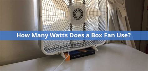 box fan electrical comsumption|box fan wattage explained.